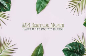 AAPI Heritage: Hawaii and the Pacific Islands