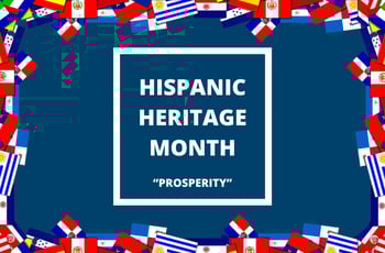 Hispanic Heritage Month: Prosperity Hispanic Heritage Month: Prosperity